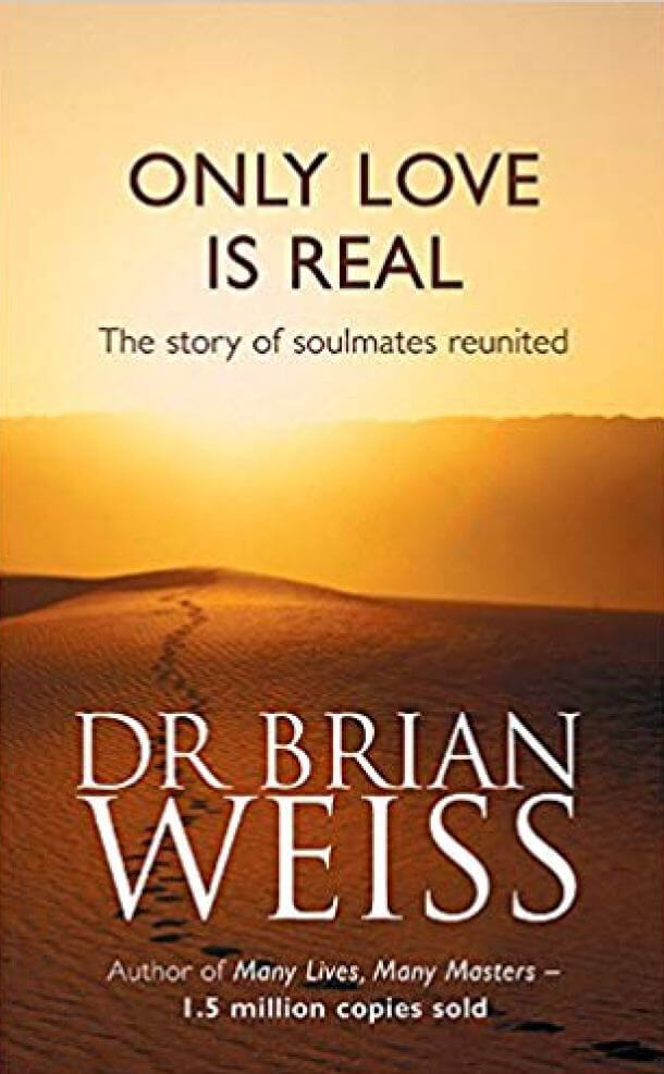 ONLY LOVE IS REAL - Dr Brian Weiss