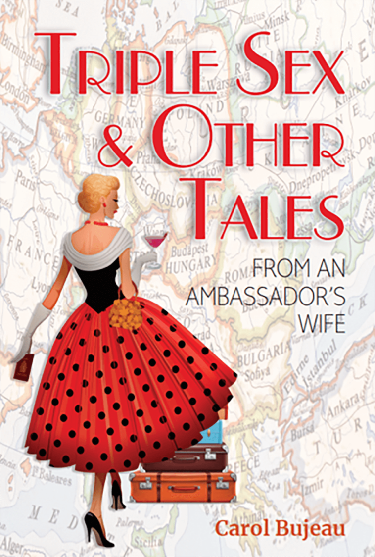 Triple Sex & Other Tales from an Ambassador’s Wife